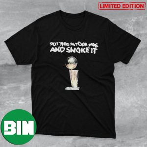 Michael Malone Put This In Your Pipe And Smoke It Nuggets Denver Nuggets NBA Finals 2023 Champions T-Shirt