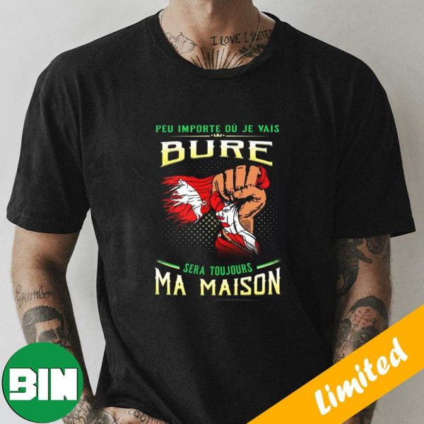 Peu Importe Ou Je Vais Bure Touujours Ma Maison T-Shirt