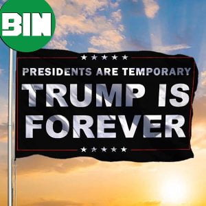 Presidents Are Temporary Trump Is Forever Flag Donald Trump Flag Political For Outdoor Decor 2 Sides Garden House Flag