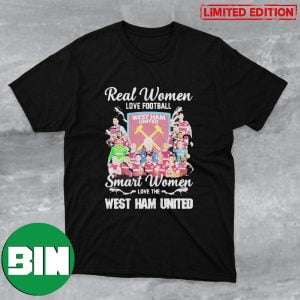 Real Women Love Football Smart Women Love The West Ham United Fan Gifts T-Shirt