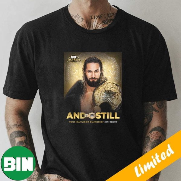 Seth Rollins And Still World Heavyweight Champion NXT Gold Rush Fan Gifts T-Shirt