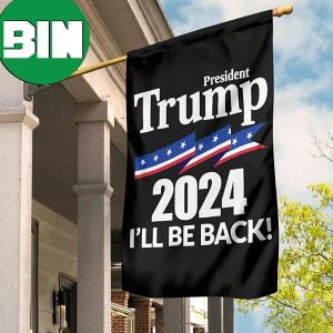 Trump 2024 Flag President Trump Will Be Back Flag Donald J Trump 2024 2 Sides Garden House Flag