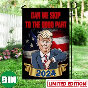 Trump Flag 2024 Can We Skip To The Good Part 2024 Trump Flags Funny Political Merch House-Garden Flag