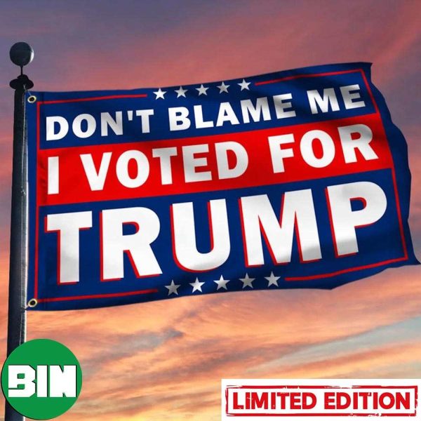 Trump Flag 2024 Don’t Blame Me I Voted For Trump MAGA 2024 Presidential Election Merch House-Garden Flag