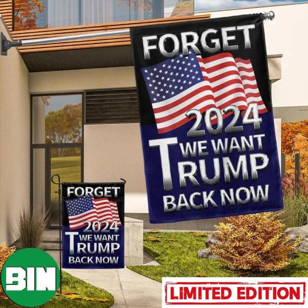 Trump Flag Forget 2024 We Want Trump Back Now Ultra MAGA 2024 Election Merch House-Garden Flag