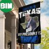 Yeah I Live In Texas And My President Is Trump Flag Texas Voters For Trump Reelection Campaign 2 Sides Garden House Flag