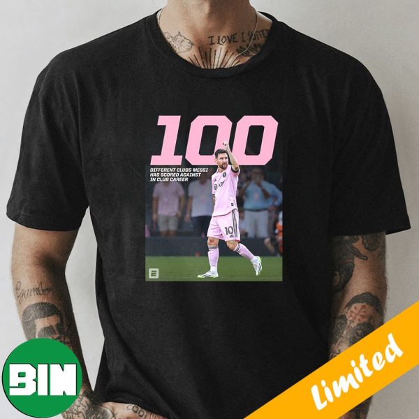 100 Different Clubs Lionel Messi Has Scored Against In Club Career T-Shirt
