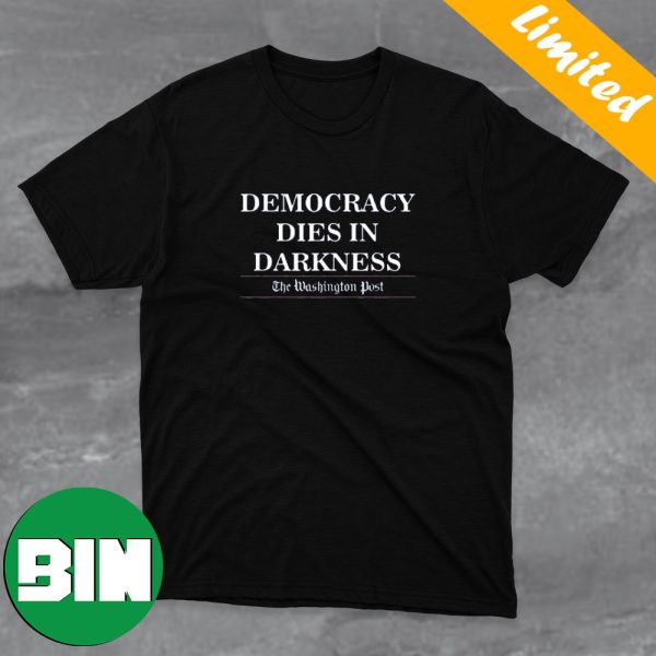 Democracy Dies In Darkness The Washington Post T-Shirt