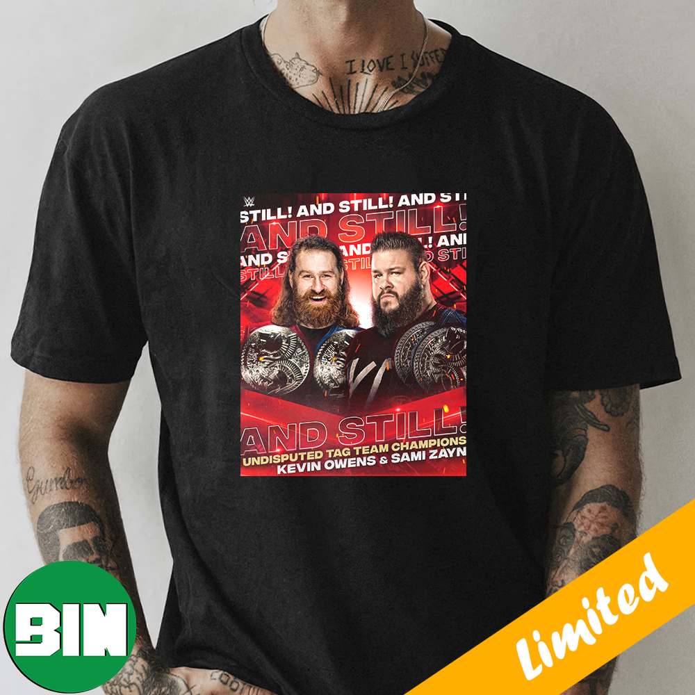 Kevin Owens and Sami Zayn WWE And Still Undisputed Tag Team Champions T-Shirt