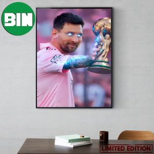 Lionel Messi Calls The 2023 World Cup Trophy Back Like The Way Thor Does Home Decor Poster Canvas