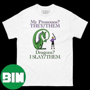 My Pronouns They Them Dragons I Slay Them Funny T-Shirt