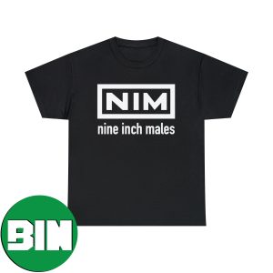 Nine Inch Males Funny T-Shirt