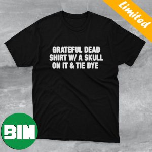Grateful Dead Shirt W-A Skull On It And Tie Dye Funny T-Shirt