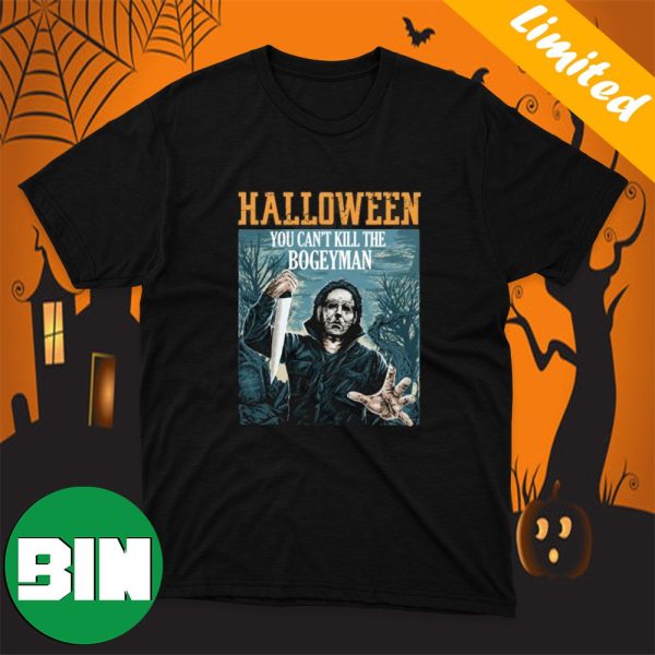 Halloween You Can’t Kill The Bogeyman Michael Myers Halloween Shirt