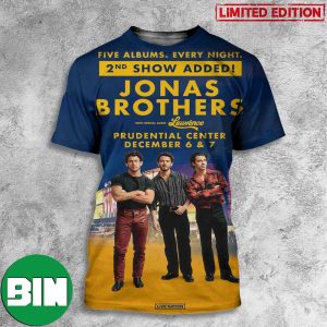 Jonas Brothers Five Albums Every Night 2nd Show Added Prudential Center December 6 And 7 2023 3D T-Shirt