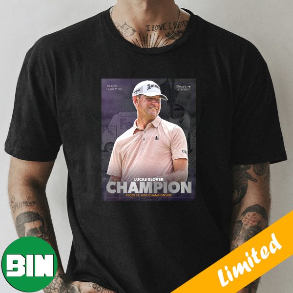 Lucas Glover Has Won The FedEx Championship PGA Tour 2023 Fan Gifts T-Shirt