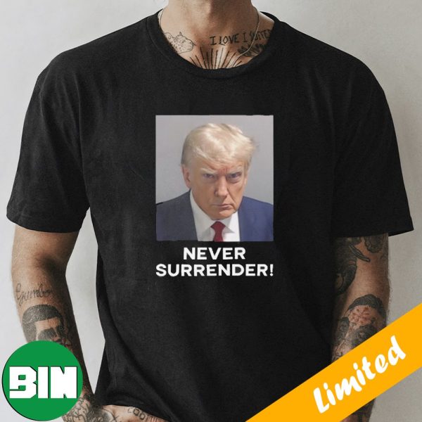 Trump Never Surrender Donald Trump Mugshot 2024 T-Shirt