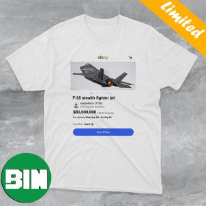 Best Meme Of The Day F-35 Stealth Fighter Jet On Ebay Funny T-Shirt