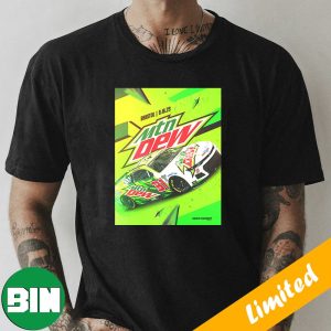 Kaulig Racing Bring Moutain Dew Brand At It’s Bristol Baby September 16 2023 Do The Dew T-Shirt