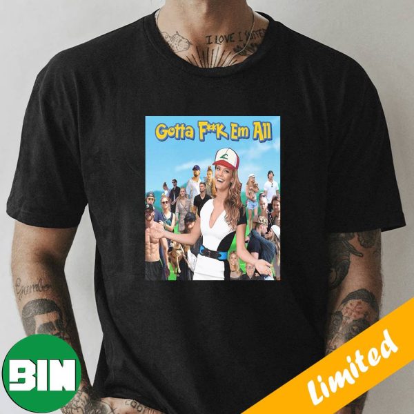 Nina Agdal Gotta Fuck Em All Funny Meme Logan Paul vs Dillon Danis T-Shirt