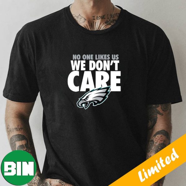 No One Likes Us We Don’t Care Philadelphia Eagles T-Shirt
