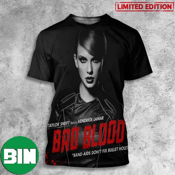 Taylor Swift Featuring Kendrick Lamar Bad Blood Band-Aids Don’t Fix Bullet Holes 3D T-Shirt