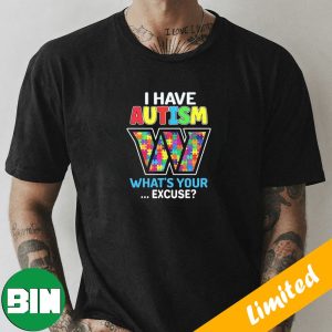 Washington Commanders I Have Autism What’s Your Excuse T-Shirt