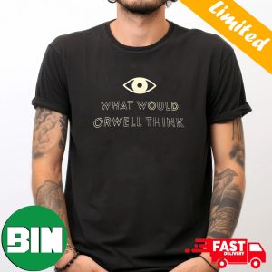 Elon Musk New Shirt What Would Orwell Think T-Shirt
