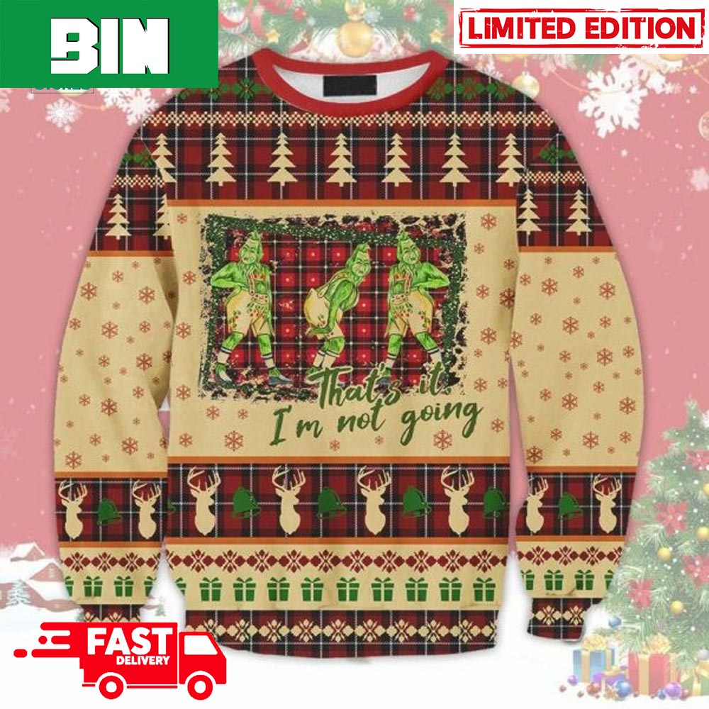 Grinch That s It I m Not Going Ugly Christmas Sweater Binteez