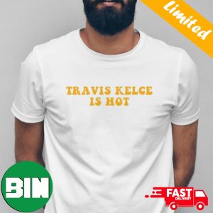 Kansas City Chiefs Travis Kelce Is Hot T-Shirt