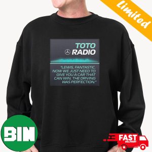 Mercedes-AMG Petronas F1 Toto Radio Review Lewis Fantastic Now We Just Need To Give You A Car That Can Win The Driving Was Perfection T-Shirt