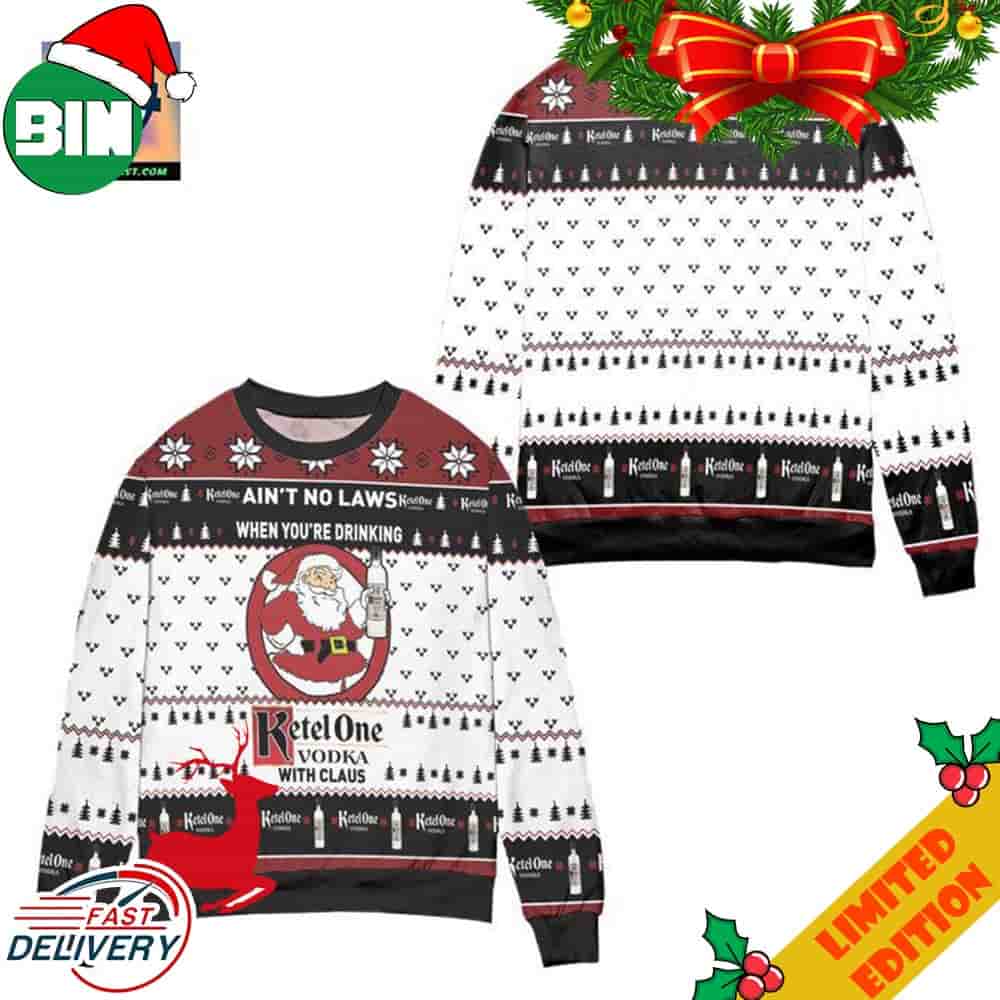 Ain't No Laws When Youre Drinking Ketel One Vodka With Claus Ugly Christmas Sweater For Men And Women