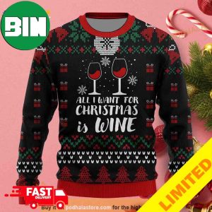 All I Want For Christmas Is Wine Drinking Lovers Xmas Funny 2023 Holiday Custom And Personalized Idea Christmas Ugly Sweater