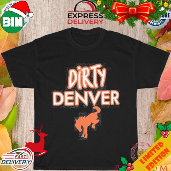 Funny Dirty Denver Broncos T-Shirt