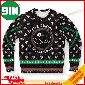 I’m Not Tachy Ok That’s A-Fib Christmas Nurse 3D Funny Ugly Sweater