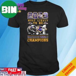 2023 Most Likely To Be Baltimore Ravens Super Bowl Champions T-Shirt