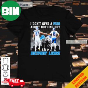 Aidan Hutchinson And Jared Goff I Don’t Give A Piss About Nothing But The Detroit Lions T-Shirt