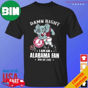 Damn Right I Am A Alabama Crimson Tide Football Mascot Fan Win Or Lose 2024 T-Shirt