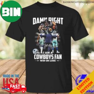 Damn Right I Am A Dallas Cowboys Fan Win Or Lose Signatures T-Shirt Long Sleeve Hoodie