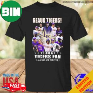 Geaux Tigers I Am A LSU Tiger Fan Always And Forever 2023 T-Shirt Long Sleeve Hoodie