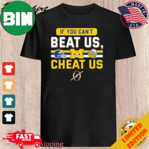Michigan Wolverines If You Can’t Beat Us Cheat Us T-Shirt