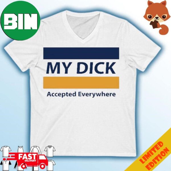 My Dick Accepted Everywhere T-Shirt