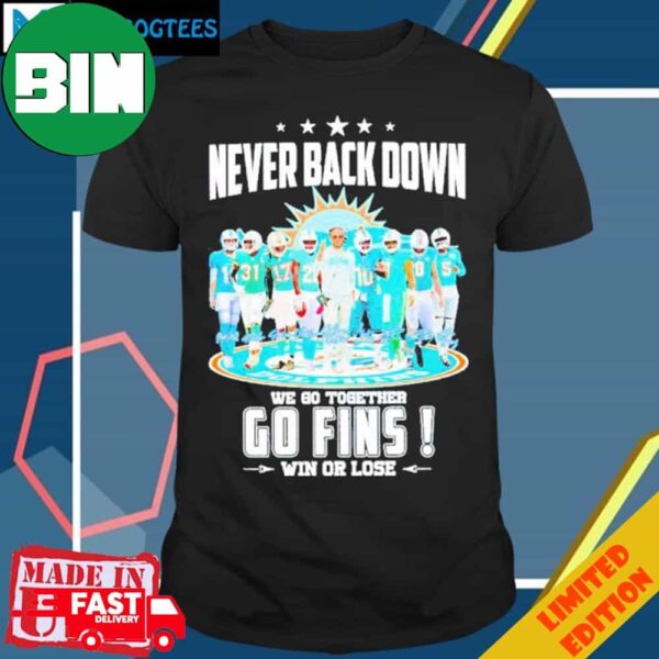 Never Back Down We Go Together Go Fins Win Or Lose Unique T-Shirt