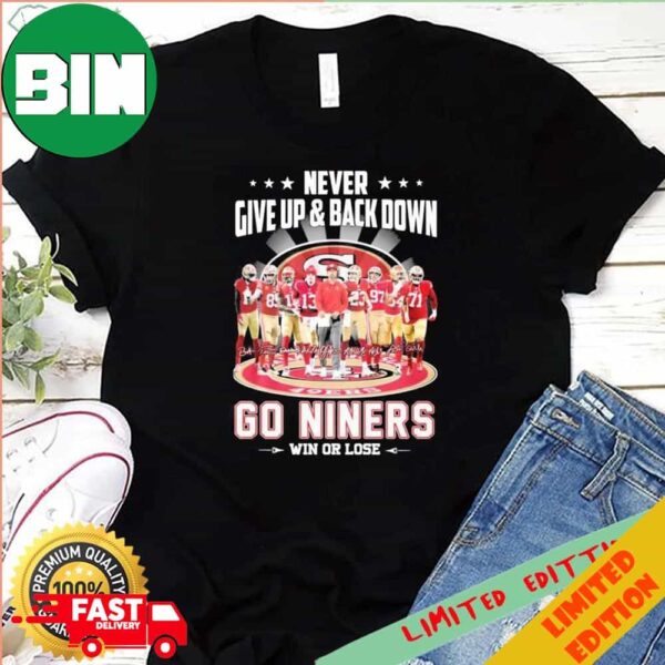 Never Give Up AMP Back Down San Francisco 49ers Go Niners Win Or Lose Signatures T-Shirt