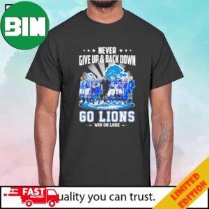 Never Give Up And Back Down Go Detroit Lions Win Or Lose Signatures Football T-Shirt