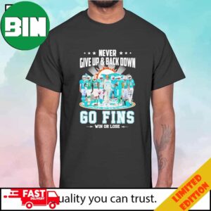 Never Give Up And Back Down Go Miami Dolphins Win Or Lose Signatures Football T-Shirt