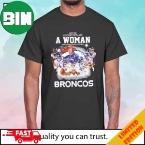 Never Underestimate A Woman Who Understands Football And Loves Denver Broncos Signatures T-Shirt