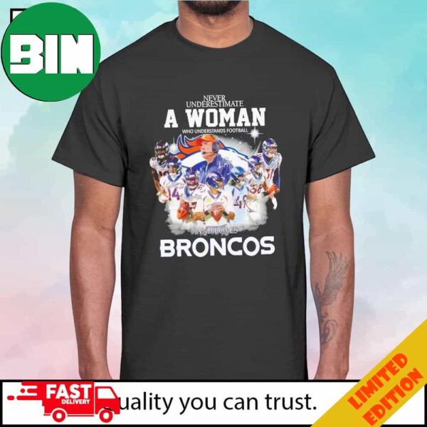 Never Underestimate A Woman Who Understands Football And Loves Denver Broncos Signatures T-Shirt