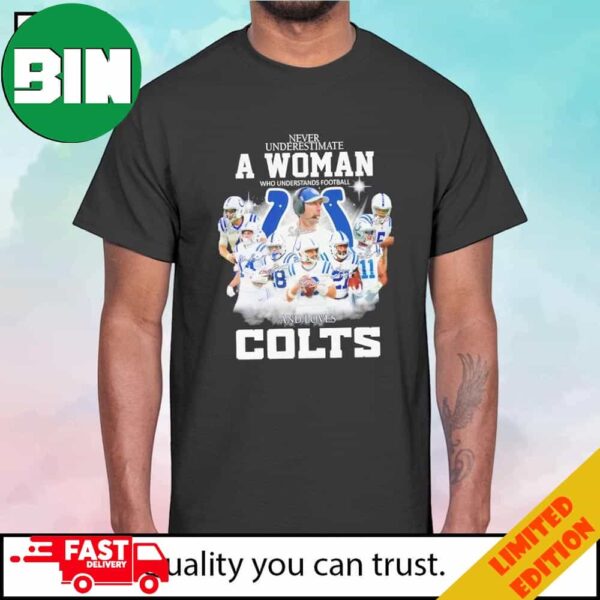 Never Underestimate A Woman Who Understands Football And Loves Indianapolis Colts Signatures T-Shirt