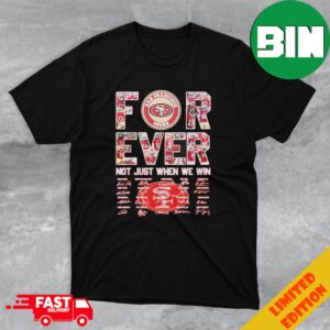 San Francisco 49ers 2023 Forever Not Just When We Win Signatures T-Shirt